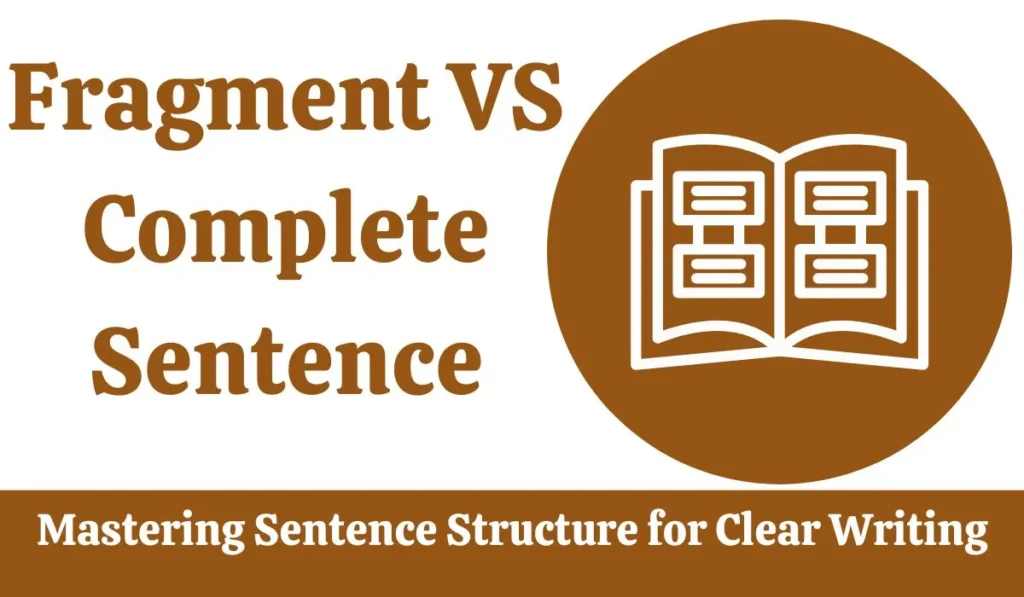 Fragment VS Complete Sentence Mastering Sentence Structure for Clear Writing